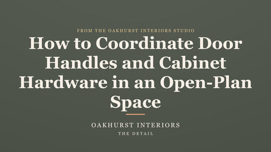 How to Coordinate Door Handles and Cabinet Hardware in an Open-Plan Space